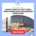 Canvas Tarps vs. Poly Tarps: Which Works Best for Firewood Protection?
