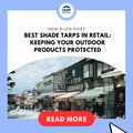 Best Shade Tarps in Retail: Keeping Your Outdoor Products Protected