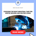 Choosing the Right Industrial Tarp for Winter Welding and Heating Zones