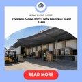 Cooling Loading Docks with Industrial Shade Tarps