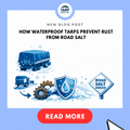 How Waterproof Tarps Prevent Rust from Road Salt