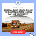 Seasonal Guide: How to Choose the Right Truck Tarps for Fall Rain and Winter Snow
