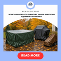 How to Cover Patio Furniture, Grills & Outdoor Equipment Before Fall