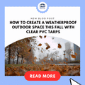 How to Create a Weatherproof Outdoor Space This Fall with Clear PVC Tarps