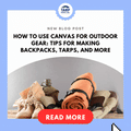 How to Use Canvas for Outdoor Gear: Tips for Making Backpacks, Tarps, and More
