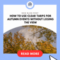 How to Use Clear Tarps for Autumn Events Without Losing the View