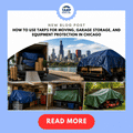 How to Use Tarps for Moving, Garage Storage, and Equipment Protection in Chicago