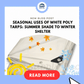 Seasonal Uses of White Poly Tarps: Summer Shade to Winter Shelter