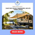 Shade Tarps for RVs, Campgrounds, and Late-Summer Camping
