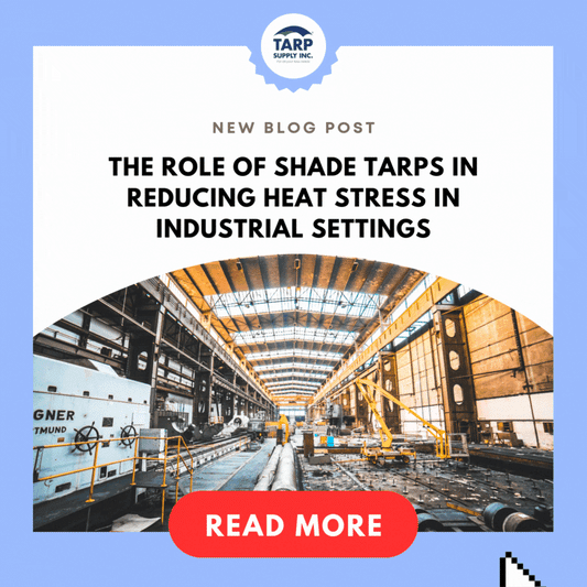 The Role of Shade Tarps in Reducing Heat Stress in Industrial Settings