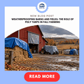 Weatherproofing Barns and Fields: The Role of Poly Tarps in Fall Farming