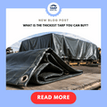 What Is the Thickest Tarp You Can Buy? A Practical Guide