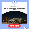 What Size Tarp Do You Need to Cover Equipment Safely?
