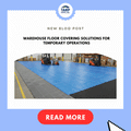 Warehouse Floor Covering Solutions for Temporary Operations